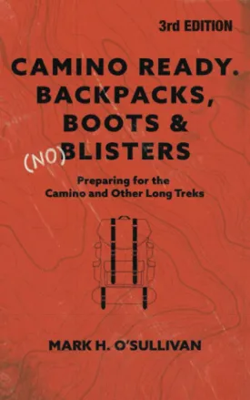 Camino Ready. Backpacks, Boots & (no) Blisters: Preparing for the Camino and Other Long Treks 3rd Edition Paperback  February 14, 2019